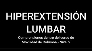 El problema de la HIPEREXTENSIÓN LUMBAR en la movilidad de columna y el movimiento global del cuerpo [upl. by Nossyla]