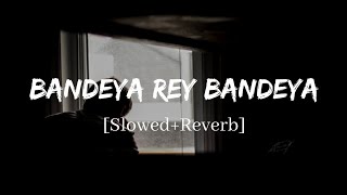 Bandeya Rey Bandeya  Arijit Singh Simmba Song  Slowed and Reverb Lofi Mix [upl. by Daiz]