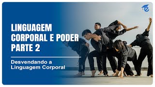 LINGUAGEM CORPORAL E PODER – PARTE 2  11 [upl. by Anirahs]