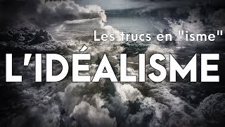 LIDÉALISME  Les trucs en quotismequot 2 [upl. by Aulea294]