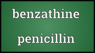 Benzathine penicillin Meaning [upl. by Atsahc804]