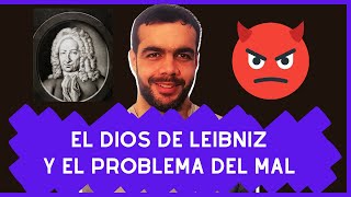 EL DIOS DE LEIBNIZ Y EL PROBLEMA DEL MAL [upl. by Nnaytsirk]