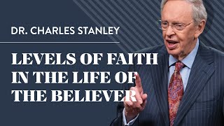 Levels of Faith in the Life of the Believer – Dr Charles Stanley [upl. by Elyrrad]