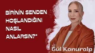 Birinin Senden Hoşlandığını Nasıl Anlarsın  Gül Konuralp anlatıyor [upl. by Arakaj]