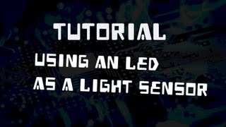 Tutorial Using an LED as a Light SensorPhotodiode [upl. by Anavi]