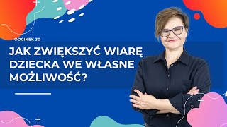 Jak zwiększyć WIARĘ DZIECKA we własne możliwość [upl. by Asserrac]