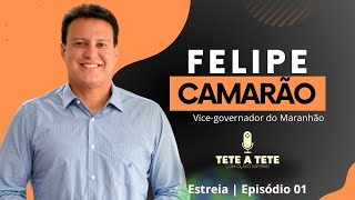 Felipe Camarão  Estreia TETE A TETE Podcast  Ep01 [upl. by Christean]