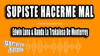 Edwin Luna amp Banda La Trakalosa De Monterrey  Supiste Hacerme Mal Versión Karaoke [upl. by Anyzratak38]