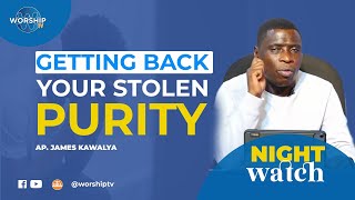 GETTING BACK YOUR STOLEN PURITY  NIGHT WATCH 01st112023  WITH AP JAMES KAWALYA [upl. by Ykcin]