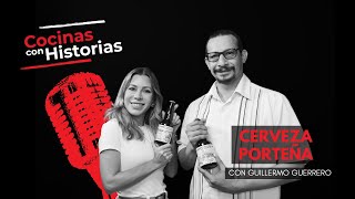 Cocinas con Historia  Cervezas Artesanales extraordinarias  Cerveza Porteña con Guillermo Guerrero [upl. by Noitsuj961]