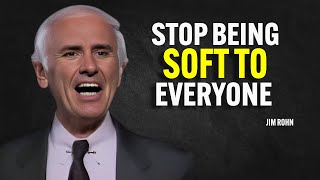 STOP BEING SOFT TO EVERYONE  Jim Rohn Motivation [upl. by Tekcirc]