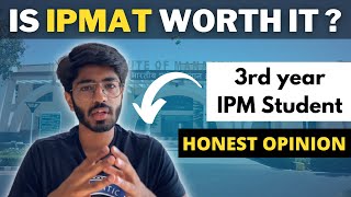 Is IPM worth it   Honest opinion of 3rd year IPM student  IPMAT Indore  IPMAT Rohtak  JIPMAT [upl. by Nonnag874]