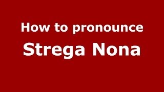 How to pronounce Strega Nona ItalianItaly  PronounceNamescom [upl. by Blythe795]