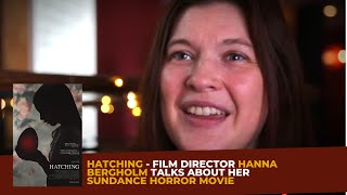 HATCHING Horror Film  Film Director Hanna Bergholm Talks About Her SUNDANCE HORROR HIT [upl. by Butte855]