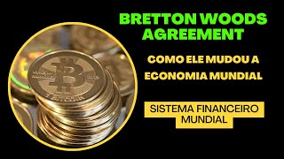 Bretton Woods Agreement Como Ele Mudou a Economia Mundial  Sistema Financeiro Mundial [upl. by Petula]