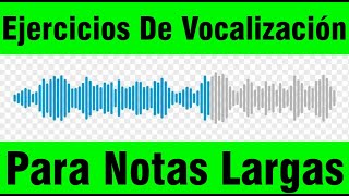 Ejercicios De Vocalización Para Notas Largas [upl. by Laikeze276]