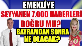 Emekliye 7000 Lira Seyyanen Haberleri Doğru mu  Bayramdan Sonra Ne Olacak [upl. by Eirased]