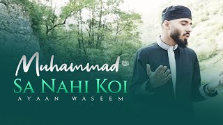 Muhammad ‎ﷺ Sa Nahi Koi  Ayaan Waseem  Official Video 2021 WATCH IN HD [upl. by Nimajaneb]