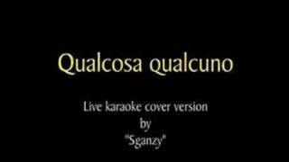 Qualcosa qualcuno  live karaoke cover version by Sganzy [upl. by Riba]