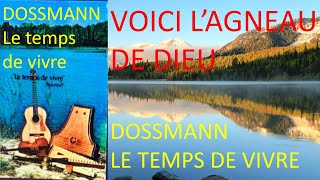 4 VOICI LAGNEAU DE DIEU DANIEL DOSSMANN LE TEMPS DE VIVRE [upl. by Claudell]