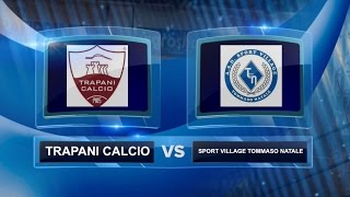 TRAPANI CALCIO vs SPORT VILLAGE TOMMASO NATALE [upl. by Hauger]