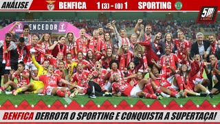 🔴 BENFICA 11 SPORTING 🟢 30 g p ANÁLISE BENFICA CONQUISTA A SUPERTAÇA FEMININA [upl. by Silohcin]