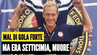 Forte mal di gola poi la setticemia Muore ampione di Karate [upl. by Noirda]