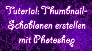 Tutorial ThumbnailSchablonen erstellen mit Photoshop 2 [upl. by Ludovika]