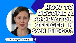 How To Become A Probation Officer In San Diego  CountyOfficeorg [upl. by Ellenwad]