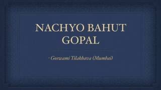 Nachyo Bahut Gopal Pushtimargiya Haveli Sangeet Kirtan  Tilak Goswami [upl. by Weylin]