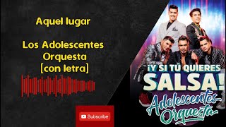 🎵 Aquel Lugar con letra 🎤 Adolescentes Orquesta salsa AdolescentsOrquesta adolescentes 💃🕺 [upl. by Milah]