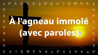 À lagneau immolé  Chant chrétien avec paroles pour le Carême et Pâques [upl. by Kataway]