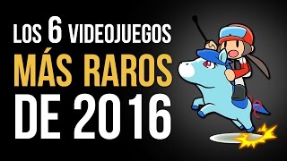 Los 6 videojuegos MÁS RAROS de 2016 [upl. by Flam]