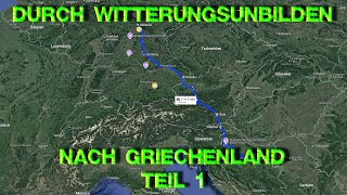 Unwetter Gen Süden  Trotzdem nach Griechenland  Kommen wir gut durch  Reisende wie Wir [upl. by Gotthelf]