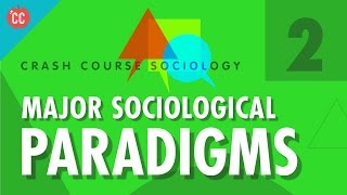 Major Sociological Paradigms Crash Course Sociology 2 [upl. by Janetta621]