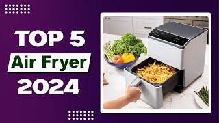 Crispy Healthy amp Fast Top 5 Best Air Fryers for Every Kitchen 2024 Edition [upl. by Ahsert]