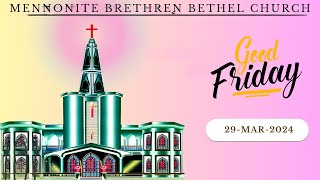 Mennonite Brethren Bethel Church  Good Friday  29032024 [upl. by Ruthi121]