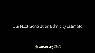 AncestryDNA  Our NextGeneration Ethnicity Estimate  Ancestry [upl. by Francklin]