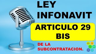 LINFONVAIT 29 BIS LEY DEL INFORNAVIT ARTICULO 29 BIS DE LA SUBCONTRATACION [upl. by Norse25]