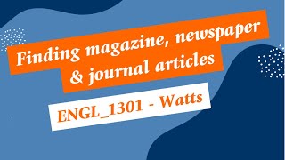 Watts  ENGL1301  Finding Magazine Newspaper amp Journal Articles [upl. by Namas]