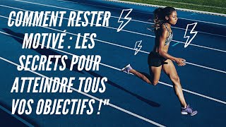 Comment Rester Motivé  Les Secrets Pour Atteindre Tous Vos Objectifs [upl. by Garretson324]