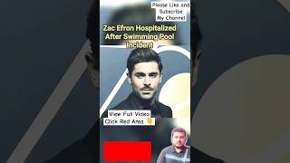 Zac Efron Hospitalized After Swimming Pool Incident  Zac Efron Accident  Zac Efron [upl. by Welcome]