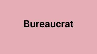 Bureaucrat Meaning and Pronunciation [upl. by Nesilla]