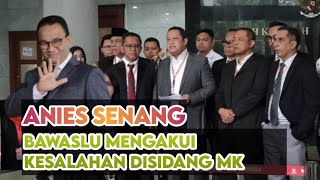 ANIES TERSENYUM  BAWASLU AKUI KESALAHAN DI DEPAN MAJLIS SIDANG MK [upl. by Niraa]