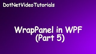 Windows Presentation Foundation  Wrap Panel Layout in WPF  Part 5 [upl. by Akiras476]