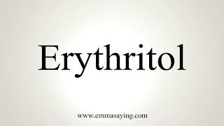 How To Pronounce Erythritol [upl. by Ellevel]