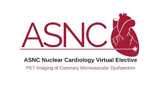 ASNCVirtualNuclearCardiologyElectivePET Imaging of Coronary Microvascular Dysfunction [upl. by Yssej755]