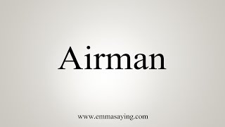 How To Say Airman [upl. by Vinnie348]