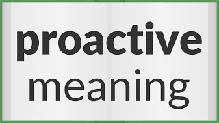 Proactive  meaning of Proactive [upl. by Shaffert314]