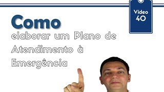 Vd 40  Como elaborar um Plano de Atendimento à Emergências [upl. by Schilit]